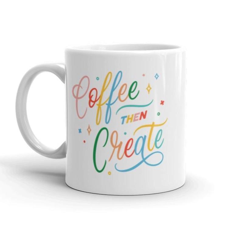 Coffee Then Create Mug