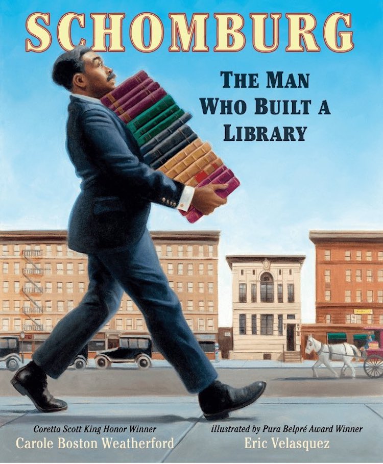 Schomburg: The Man Who Built a Library written by Carole Boston Weatherford and illustrated by Eric Velasquez