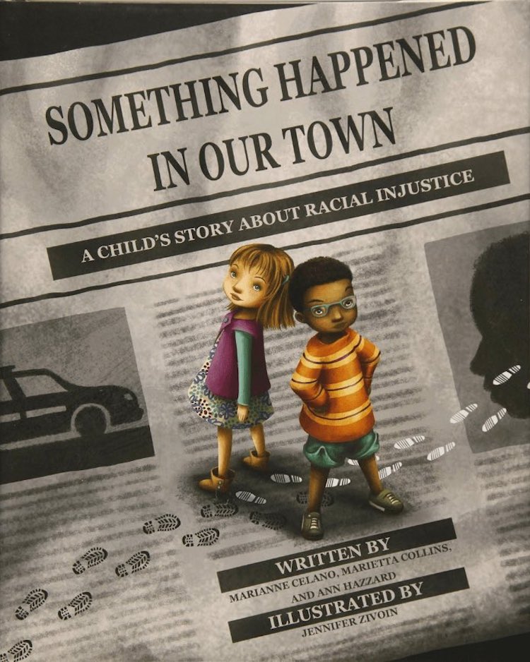 Something Happened in Our Town: A Child's Story About Racial Injustice written by Marianne Celano, Marietta Collins, and Ann Hazzard and illustrated by Jennifer Zivoin