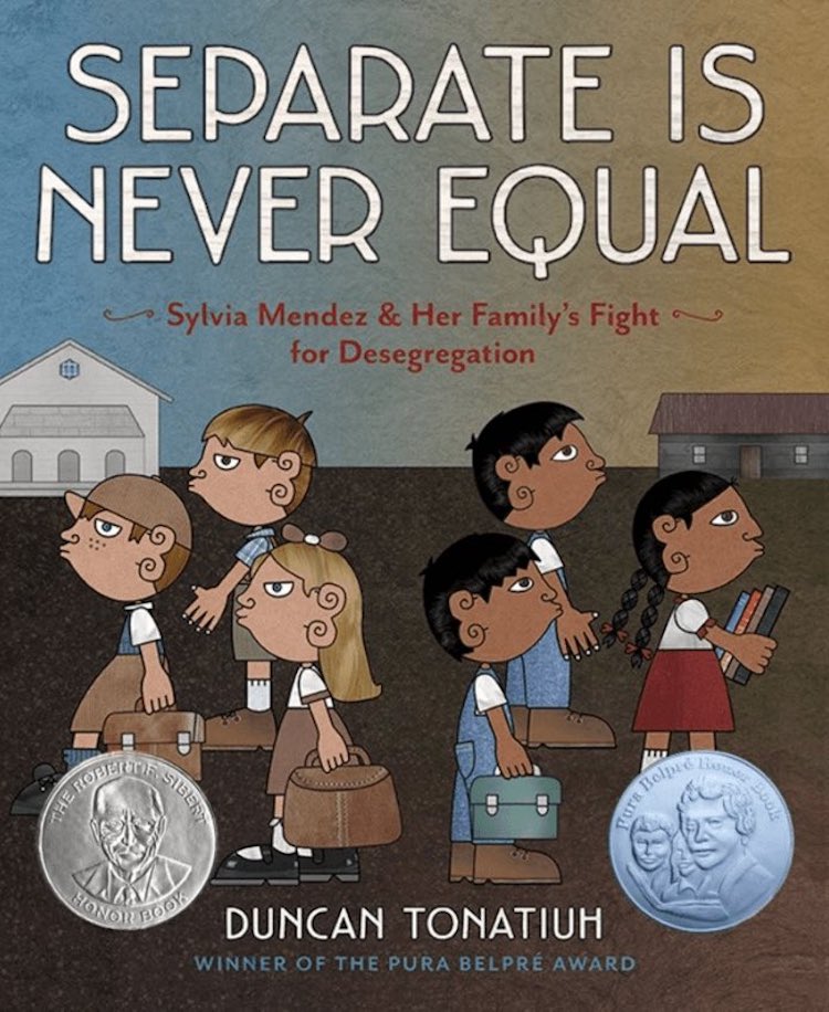 Separate Is Never Equal: Sylvia Mendez and Her Family's Fight for Desegregation by Duncan Tonatiuh