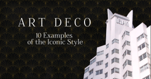 Art Deco: 10 Examples of the Iconic Architectural Style [Infographic]