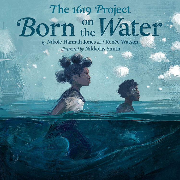 "The 1619 Project: Born on the Water" By Nikkolas Smith
