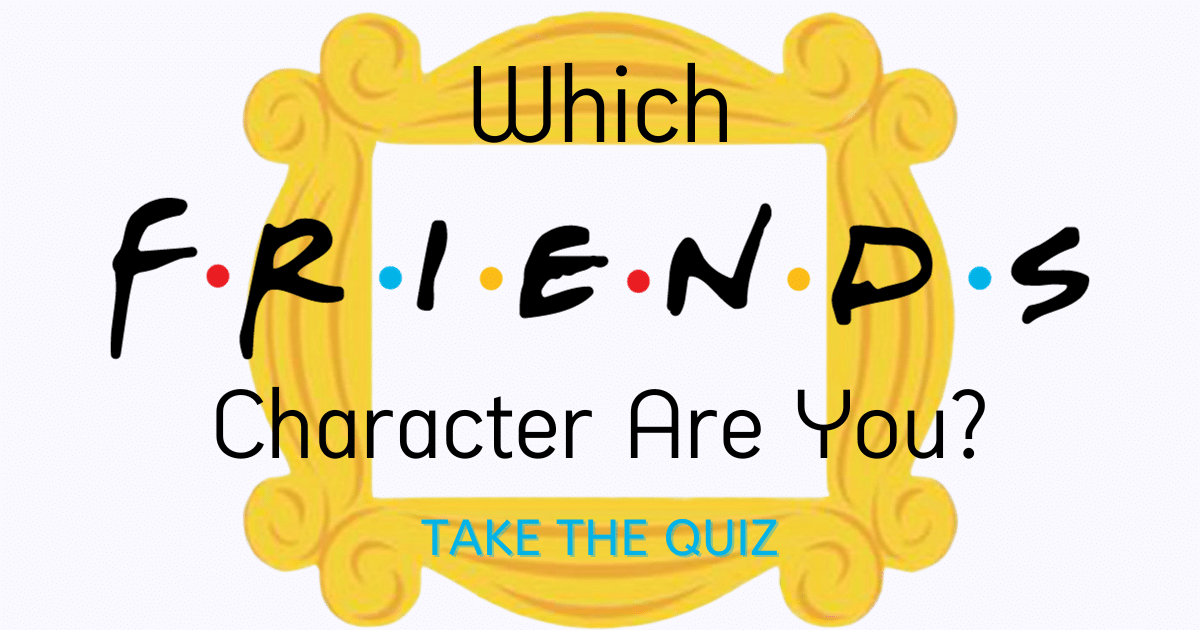 Which Friends Character Are You Take This Fun Personality Quiz